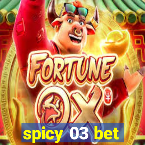 spicy 03 bet